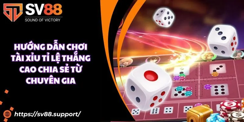 Hướng dẫn chơi tài xỉu tỉ lệ thắng cao chia sẻ từ chuyên gia