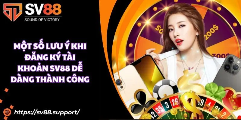 Một số lưu ý khi đăng ký tài khoản SV88 dễ dàng thành công