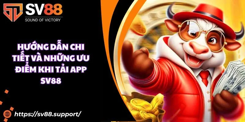 Hướng dẫn chi tiết và những ưu điểm khi tải app SV88
